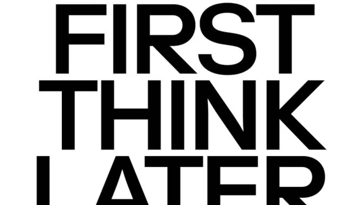 Dance First Think Later